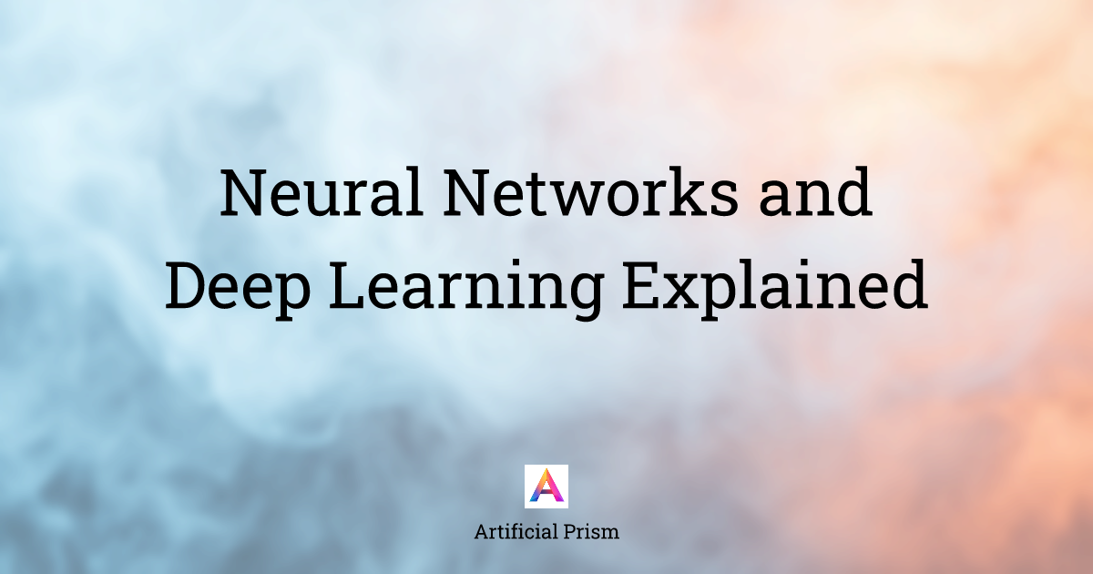 Neural Networks and Deep Learning Explained